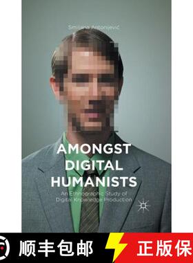 【3-4周达】Amongst Digital Humanists : An Ethnographic Study of Digital Knowledge Production [9781349553358]