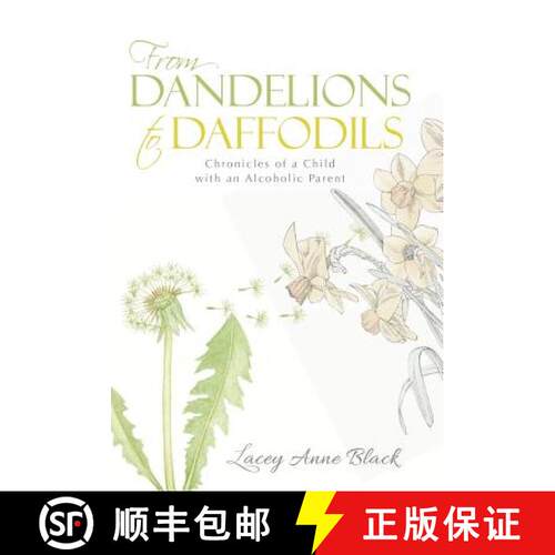 【3-4周达】精装 From Dandelions to Daffodils: Chronicles of a Child with an Alcoholic Parent [9781490865928]