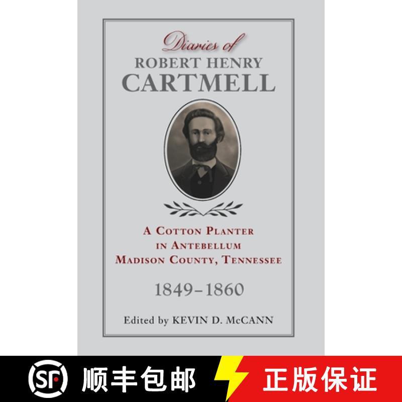 【3-4周达】Diaries of Robert Henry Cartmell: A Cotton Planter in Antebellum Madison County, Tennessee... [9781940127132]