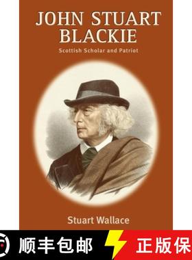 【3-4周达】John Stuart Blackie: Scottish Scholar and Patriot [9780748611850]