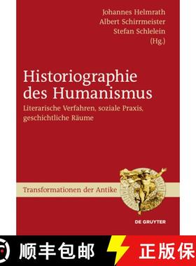 【3-4周达】Historiographie des Humanismus: Literarische Verfahren, Soziale Praxis, Geschichtliche Raume [9783110214925]