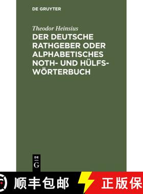 【3-4周达】Der Deutsche Rathgeber Oder Alphabetisches Noth- Und Hulfs-Woerterbuch: Zur Wortfugung Und... [9783112424278]
