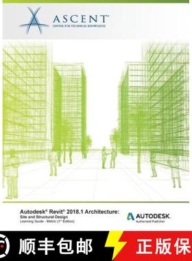 【3-4周达】Autodesk Revit 2018.1 Architecture Site and Structural Design - Metric: Autodesk Authorize... [9781946571489]