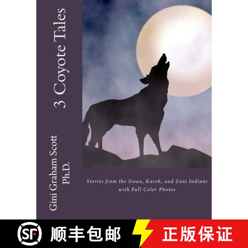 【3-4周达】3 Coyote Tales: Stories from the Sioux, Karok, and Zuni Indians with Full Color Photos [9780692460962]