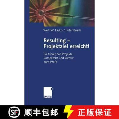 【3-4周达】Resulting -- Projektziel Erreicht!: So Führen Sie Projekte Kompetent Und Kreativ Zum Profit [9783322844750]