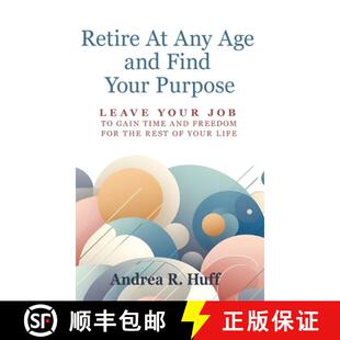 【3-4周达】Retire At Any Age and Find Your Purpose: Leave Your Job To Gain Time And Freedom For The R... [9798991382526]