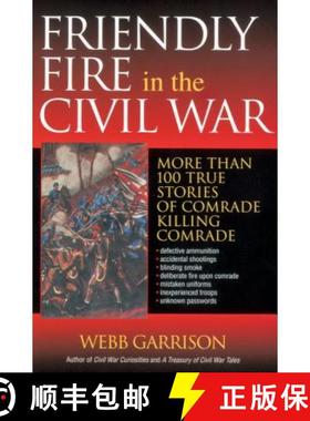 预订 The Friendly Fire in the Civil War: More Than 100 True Stories of Comrade Killing Comrade [9781595552297]