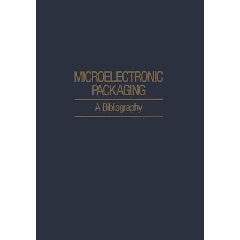 【4周达】Microelectronic Packaging: A Bibliography [9781468461077] 书籍/杂志/报纸 进口教材/考试类/工具书类原版书 原图主图