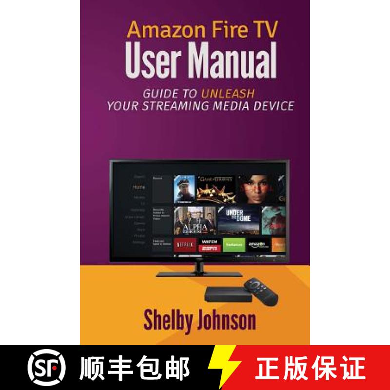 【3-4周达】Amazon Fire TV User Manual: Guide to Unleash Your Streaming Media Device [9780692202272]
