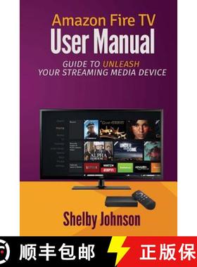 预订 Amazon Fire TV User Manual: Guide to Unleash Your Streaming Media Device [9780692202272]