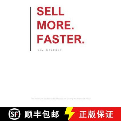 【3-4周达】Sell More. Faster.: The Premium Solution Sales Process for Getting the Premium Price [9780998890524]