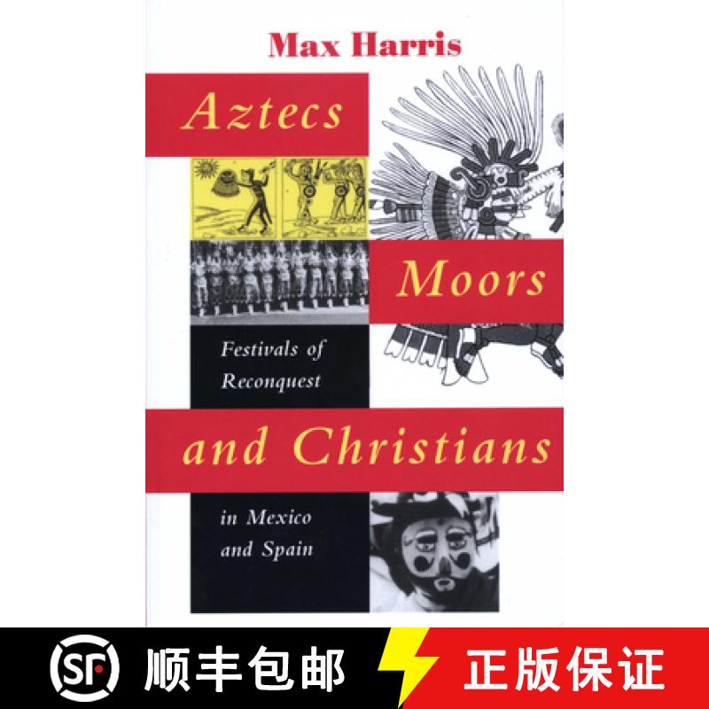 【3-4周达】Aztecs, Moors, and Christians: Festivals of Reconquest in Mexico and Spain [9780292731325]