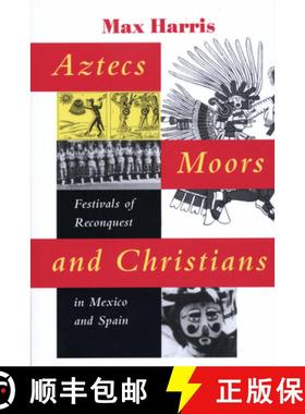【3-4周达】Aztecs, Moors, and Christians: Festivals of Reconquest in Mexico and Spain [9780292731325]