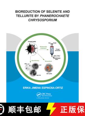 【3-4周达】Bioreduction of Selenite and Tellurite by Phanerochaete Chrysosporium [9781138373495]