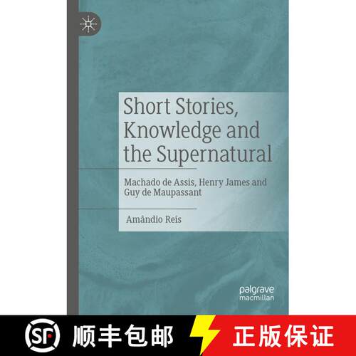 【3-4周达】Short Stories, Knowledge and the Supernatural : Machado de Assis, Henry James and Guy de M... [9783031066832]
