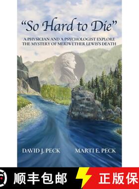 【3-4周达】So Hard to Die: A Physician and a Psychologist Explore  the Mystery of Meriwether Lewis's ... [9781737811404]