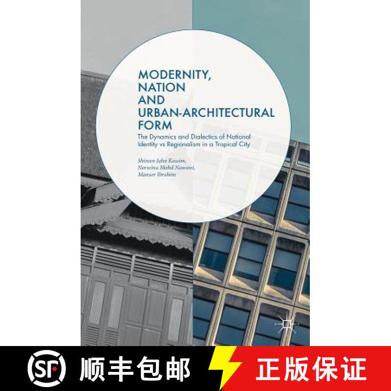 【3-4周达】Modernity, Nation and Urban-Architectural Form : The Dynamics and Dialectics of National I... [9783319661308]