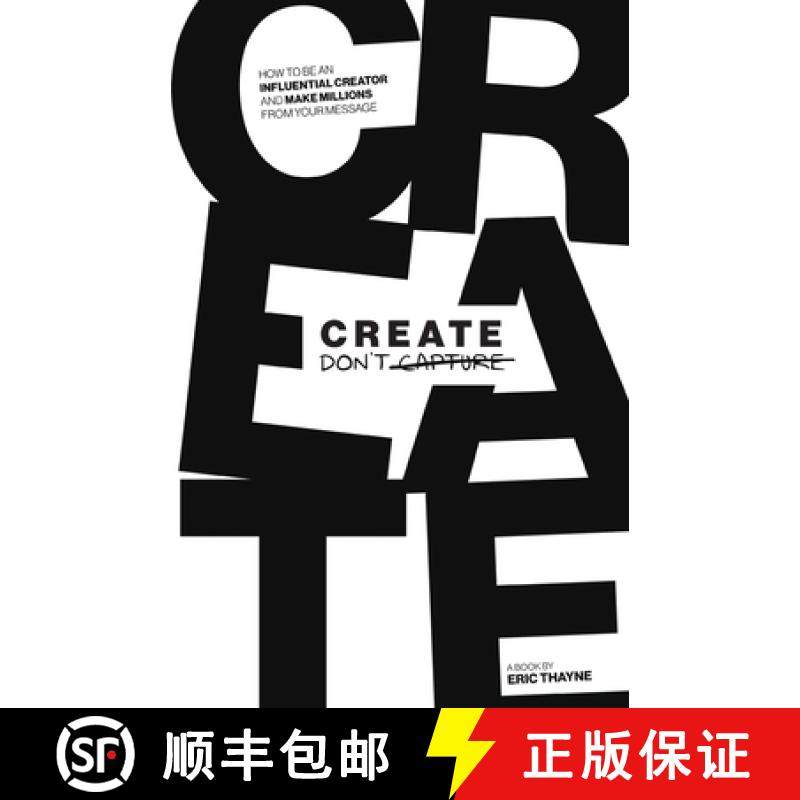 【3-4周达】Create Don't Capture: How to be an Influential Creator and Make Millions from Your Message [9781952654909]