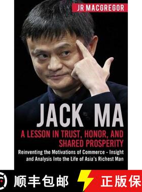 预订 Jack Ma: A Lesson in Trust, Honor, and Shared Prosperity: Reinventing the Motivations of Commerc... [9781948489904]