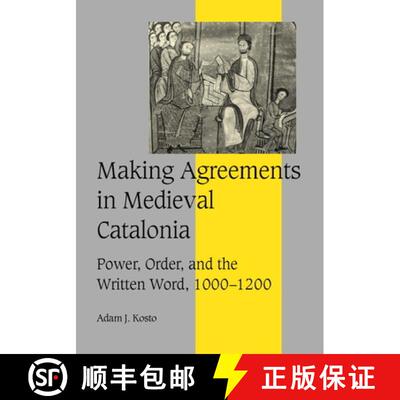 【3-4周达】Making Agreements in Medieval Catalonia: Power, Order, and the Written Word, 1000–1200 - ... [9780521792394]