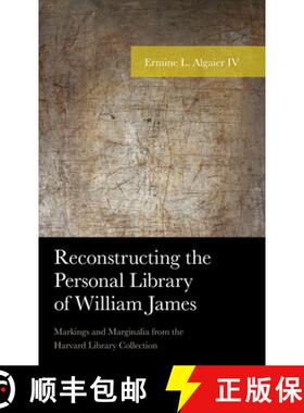 预订 Reconstructing the Personal Library of William James : Markings and Marginalia from the Harvard ... [9781498552905]