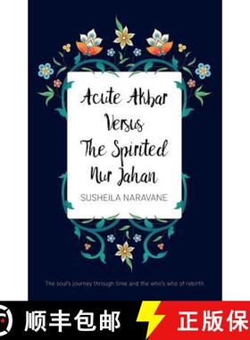 【3-4周达】Acute Akbar Versus The Spirited Nur Jahan: The Soul's Journey Through Time and the Who's W... [9781789013870]