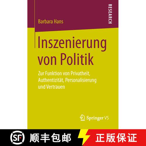 【3-4周达】Inszenierung von Politik : Zur Funktion von Privatheit, Authentizität, Personalisierung u... [9783658147280]