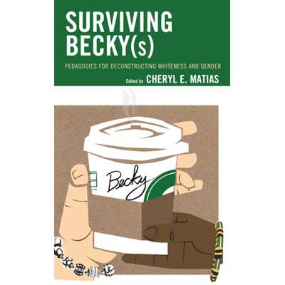【4周达】Surviving Becky(s) : Pedagogies for Deconstructing Whiteness and Gender [9781498587624]