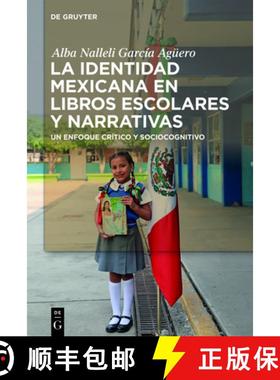 预订 La Identidad Mexicana En Libros Escolares Y Narrativas: Un Enfoque Crítico Y Sociocognitivo [9783110722376]