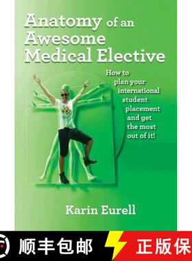 【3-4周达】Anatomy of an Awesome Medical Elective: How to plan your international student placement a... [9780648554707]