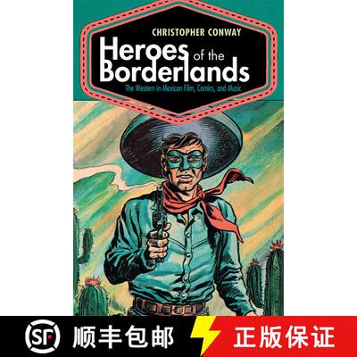 【3-4周达】Heroes of the Borderlands: The Western in Mexican Film, Comics, and Music [9780826361110]