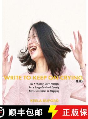 预订 Write to Keep On Crying (TEARS!): 300-Plus Writing Story Prompts for a Laugh-Out-Loud Comedy Nov... [9798985211467]