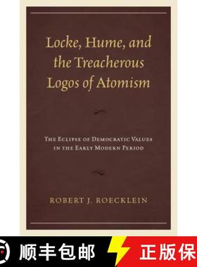 预订 Locke, Hume, and the Treacherous Logos of Atomism : The Eclipse of Democratic Values in the Earl... [9781498509817]