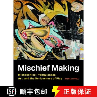 【3-4周达】Mischief Making: Michael Nicoll Yahgulanaas, Art, and the Seriousness of Play [9780774867368]
