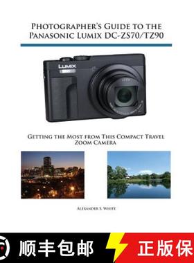 【3-4周达】Photographer's Guide to the Panasonic Lumix DC-ZS70/TZ90: Getting the Most from this Compa... [9781937986643]