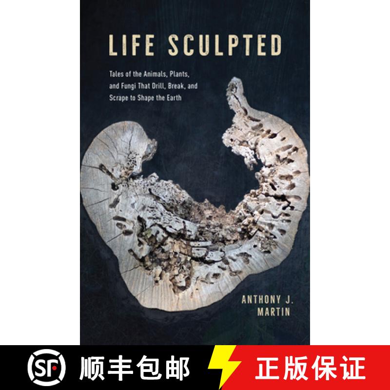 【3-4周达】Life Sculpted: Tales of the Animals, Plants, and Fungi That Drill, Break, and Scrape to Sh... [9780226810478]