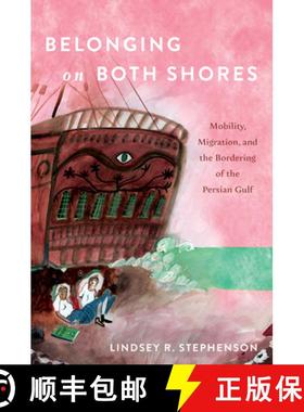 预订 Belonging on Both Shores: Mobility, Migration, and the Bordering of the Persian Gulf [9781503644250]