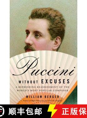 预订 Puccini Without Excuses: A Refreshing Reassessment of the World's Most Popular Composer [9781400077786]