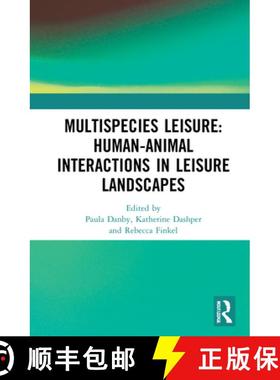 【3-4周达】Multispecies Leisure: Human-Animal Interactions in Leisure Landscapes: Human-Animal Intera... [9780367703226]
