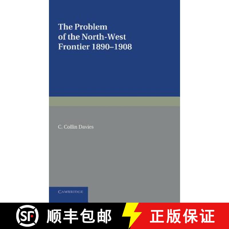 【3-4周达】The Problem of the North-West Frontier, 1890 1908: With a Survey of Policy Since 1849 [9781107662094]