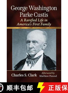 【3-4周达】George Washington Parke Custis : A Rarefied Life in America's First Family [9781476686622]