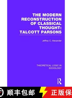 【3-4周达】Modern Reconstruction of Classical Thought  (Theoretical Logic in Sociology) : Talcott Par... [9780415738965]