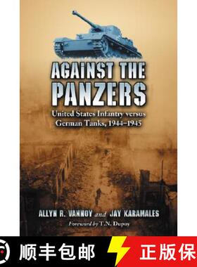 【3-4周达】Against the Panzers: United States Infantry Versus German Tanks, 1944-1945 - A History of ... [9780786426126]