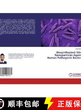 预订 Biosynthesized Silver Nanoparticles Against Human Pathogenic Bacteria [9786202012171]