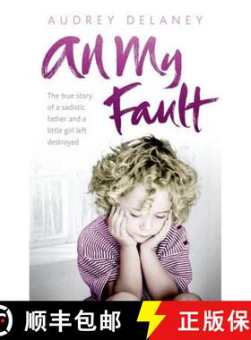 【3-4周达】All My Fault : The True Story of a Sadistic Father and a Little Girl Left Destroyed [9780091938499]
