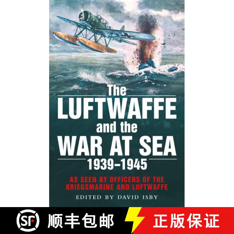 【3-4周达】Luftwaffe and the War at Sea: As Seen by Officers of the Kriegsmarine and Luftwaffe [9781784382445]