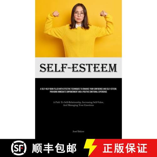 预订 Self-Esteem: A Self-Help Book Filled With Effective Techniques To Enhance Your Confidence And Se... [9781835734780]