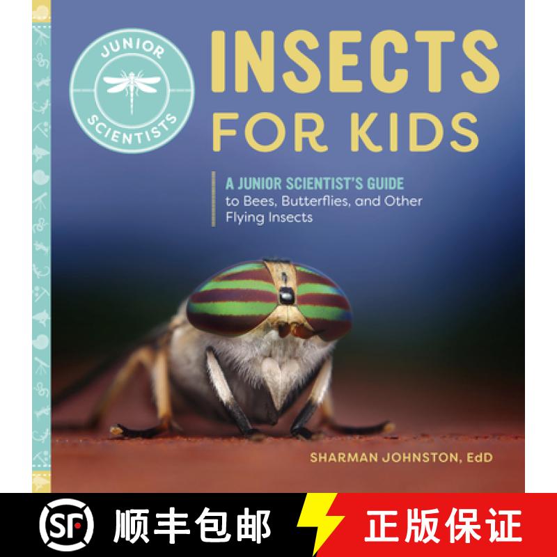 【3-4周达】Insects for Kids: A Junior Scientist's Guide to Bees, Butterflies, and Other Flying Insects [9781647393526]