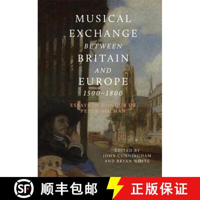 【3-4周达】Musical Exchange Between Britain and Europe, 1500-1800: Essays in Honour of Peter Holman [9781783274925]