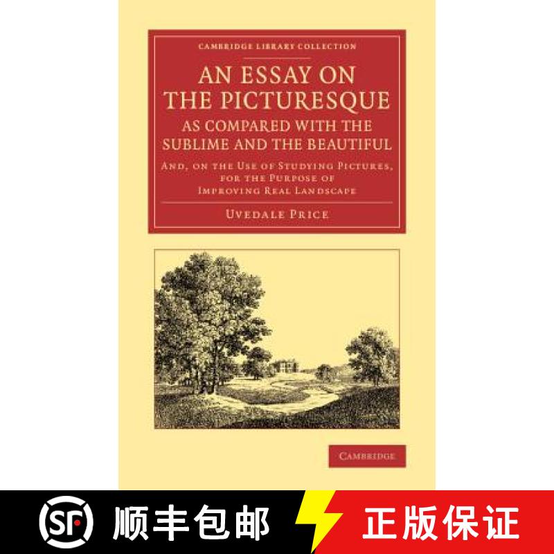 【3-4周达】Essay on the Picturesque, as Compared with the Sublime and the Beautiful: And, on the Use ... [9781108067249]